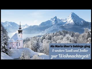 Als maria übers gebirge ging und andere liadl & jodler zur weihnachtszeit (neu 2021) folge 2