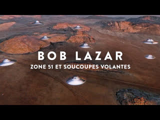 Bob lazar zone 51 et soucoupes volantes