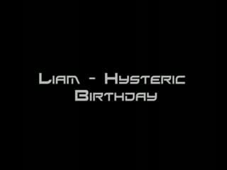 Liam hysteric birthday