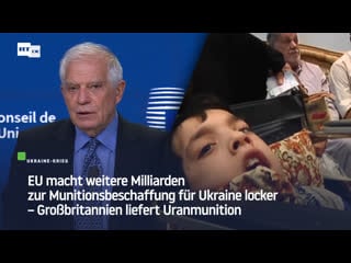 Eu macht weitere milliarden zur munitionsbeschaffung für ukraine locker – grossbritannien liefert uranmunition