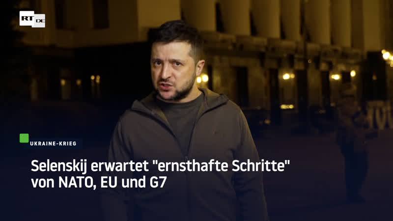 Selenskij erwartet "ernsthafte schritte" von nato, eu und g7