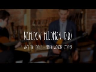 Nefedov feldman duo plays isn't she lovely by stevie wonder