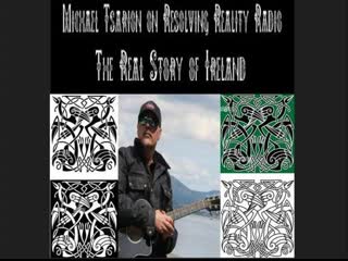 The real story of ireland part 1 michael tsarion on resolving reality radio 21 1 19