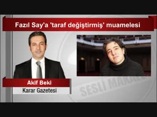 Akif beki fazıl say’a ‘taraf değiştirmiş’ muamelesi