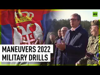 President vucic attends maneuvers 2022 military drills in serbia