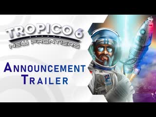 Tropico 6 new frontiers анонс дополнения