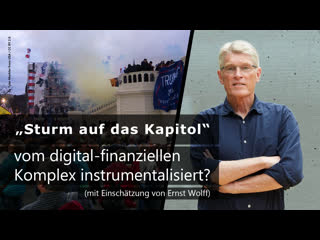 1 jahrestag „sturm auf das kapitol“ vom digital finanziellen komplex instrumentalisiert? (mit einschätzung von ernst wolff)