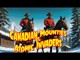 1953 канадская конная полиция против атомных захватчиков / canadian mounties vs atomic invaders 02