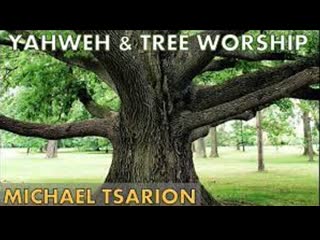 Yahweh and tree worship michael tsarion