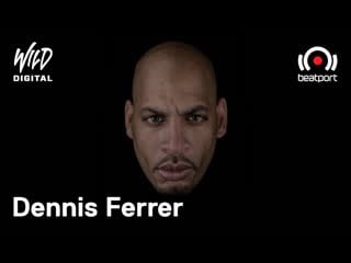 Dennis ferrer live @ beatport x maac present 'wild digital' [17 05 2020]