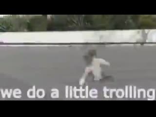 Aa little trolling