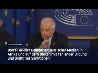 Borrell erklärt beliebtheit russischer medien in afrika und auf dem balkan mit fehlender bildung und droht mit sanktionen