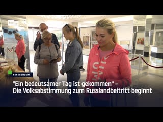 "ein bedeutsamer tag ist gekommen" – die volksabstimmung zum russlandbeitritt beginnt