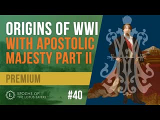 Preview epochs #40 | wwi part ii with special guest apostolic majesty