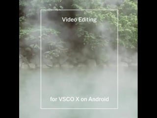 Video editing for vsco x on android