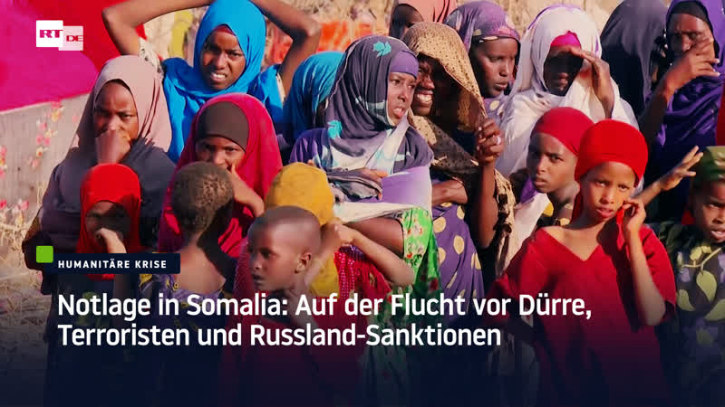 Notlage in somalia auf der flucht vor dürre, terroristen und russland sanktionen