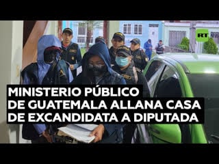 Fiscalía de guatemala registra la residencia de una excandidata a diputada del movimiento semilla