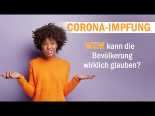 „corona impfung“ – wem kann die bevölkerung wirklich glauben?