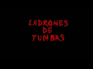 Расхитители гробниц / ladrones de tumbas / grave robbers (1989) dir rubén galindo jr