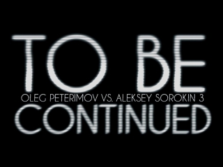 Oleg peterimov vs aleksey sorokin 3 | by kramer | promo