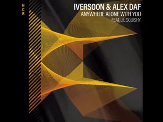 Iversoon & alex daf anywhere alone with you (feat lil' squishy)