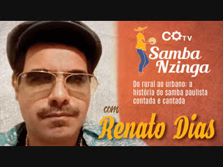 Samba nzinga nº5 do rural ao urbano, a história do samba paulista, com renato dias