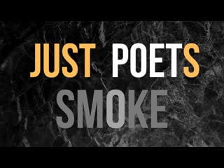 Just poets smoke