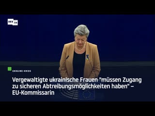 Vergewaltigte ukrainische frauen "müssen zugang zu sicheren abtreibungsmöglichkeiten haben" – eu kommissarin