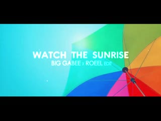 Axwell ft steve edwards watch the sunrise 2k20 (big gabee x roeel edit) (music video)