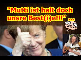 "mutti ist halt doch unsre best(i)e, usw !!!"