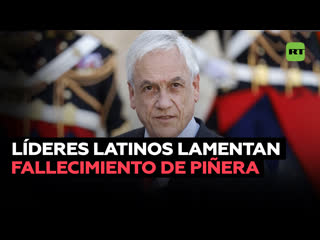 Políticos latinoamericanos lamentan la muerte del expresidente chileno sebastián piñera