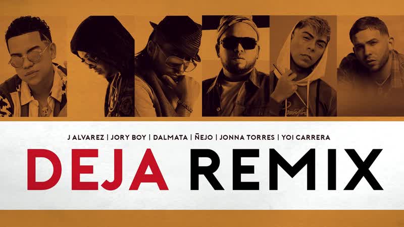 J alvarez deja (remix) ft jonna torres, yoi carrera, jory boy, ñejo dalmata