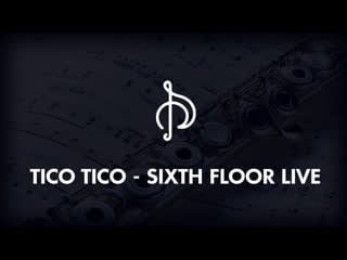 Tico tico sixth floor live