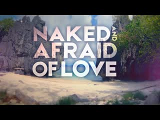 Naked and afraid of love s01e10