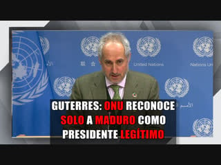 Guterres a guaidó onu reconoce solo a maduro como presidente legítimo