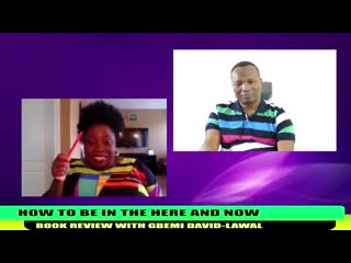 309 2018 08 20 how to be in the here and now book review with gbemi david lawal