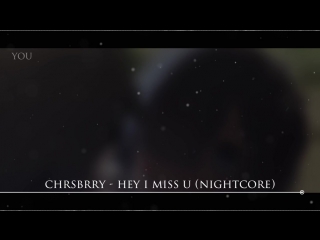 (nightcore) chrsbrry hey i miss u (by lmnchk)