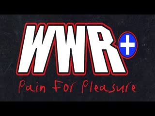 Wwr+ pain for pleasure 2021