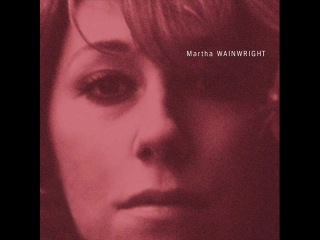 Martha wainwright bloody mother fucking asshole