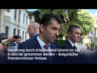 Gasleitung durch griechenland könnte im juli in betrieb genommen werden – bulgarischer premierminister petkow