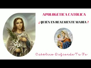 Quien es realmente maria apologetica catolica