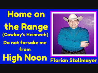 Home on the range (cowboys heimweh) and do not forsake me oh my darling (florian stollmayer)