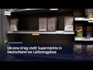 Ukraine krieg stellt supermärkte in deutschland vor lieferengpässe