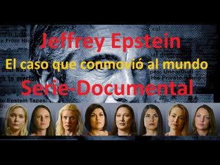 Jeffrey epstein el caso que conmovió al mundo serie documental