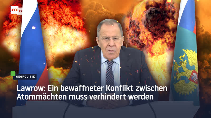 Lawrow ein bewaffneter konflikt zwischen atommächten muss verhindert werden