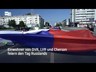 Einwohner von dvr, lvr und cherson feiern den tag russlands