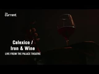 Calexico and iron & wine full performance, (palace theatre for the current)