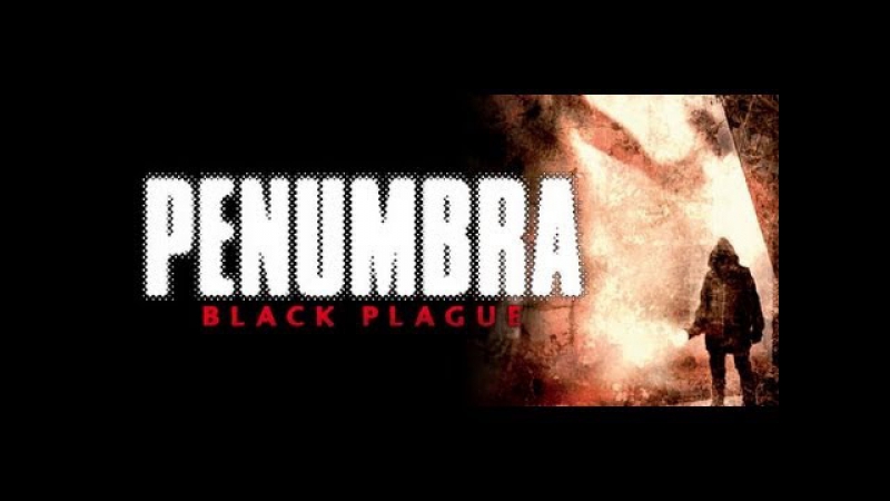 Penumbra black plague серия 1
