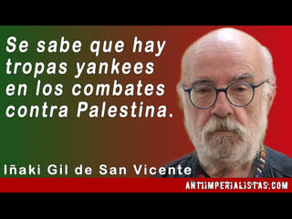 "se sabe que ya hay soldados norteamericanos en los combates contra palestina " iñaki gil de san vicente