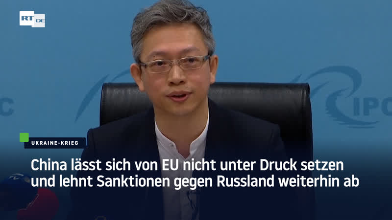 China lässt sich von eu nicht unter druck setzen und lehnt sanktionen gegen russland weiterhin ab